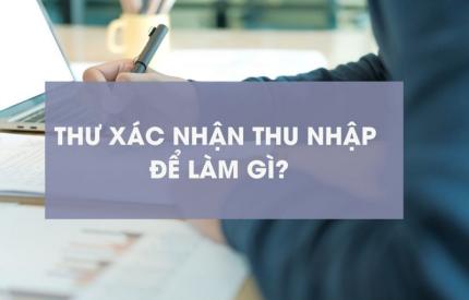 Thư xác nhận thu nhập là gì? Vai trò trong hồ sơ visa, định cư