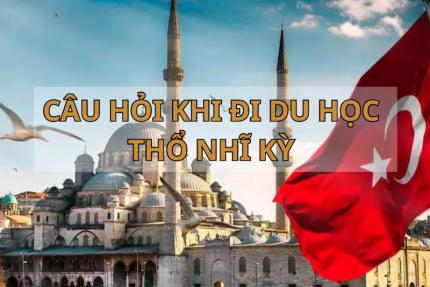 Du Học Thổ Nhĩ Kỳ - Thông Tin Từ A - Z Bạn Cần Biết